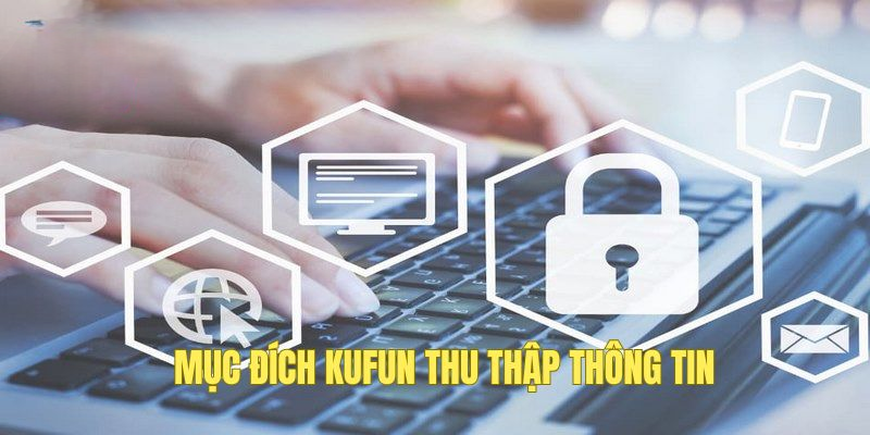 Chính Sách Bảo Mật KUFUN Tăng Cường Độ An Toàn Và Uy Tín